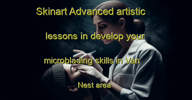 Skinart Advanced artistic lessons in develop your microblading skills in Van Nest area | MicrobladingTraining | MicrobladingClasses | SkinartTraining-United States