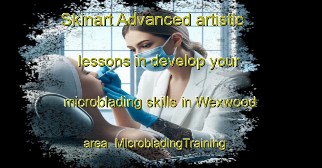 Skinart Advanced artistic lessons in develop your microblading skills in Wexwood area | MicrobladingTraining | MicrobladingClasses | SkinartTraining-United States