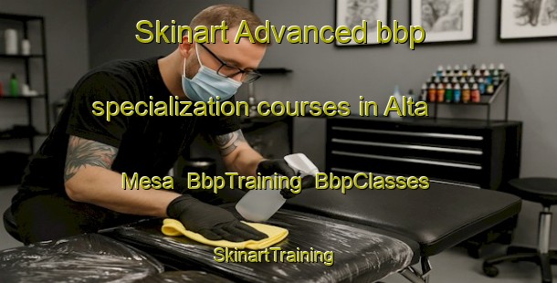 Skinart Advanced bbp specialization courses in Alta Mesa | BbpTraining | BbpClasses | SkinartTraining-United States