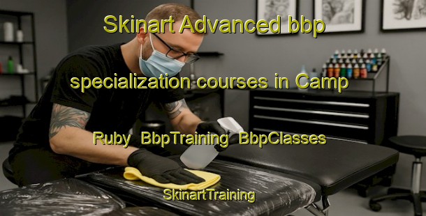 Skinart Advanced bbp specialization courses in Camp Ruby | BbpTraining | BbpClasses | SkinartTraining-United States
