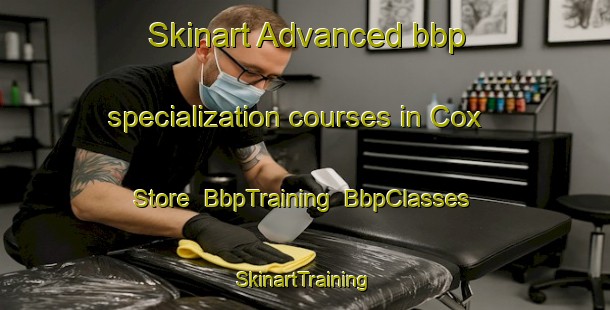 Skinart Advanced bbp specialization courses in Cox Store | BbpTraining | BbpClasses | SkinartTraining-United States