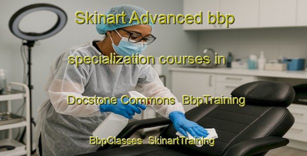 Skinart Advanced bbp specialization courses in Docstone Commons | BbpTraining | BbpClasses | SkinartTraining-United States