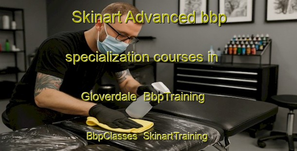 Skinart Advanced bbp specialization courses in Gloverdale | BbpTraining | BbpClasses | SkinartTraining-United States