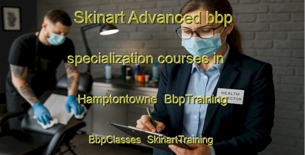 Skinart Advanced bbp specialization courses in Hamptontowne | BbpTraining | BbpClasses | SkinartTraining-United States