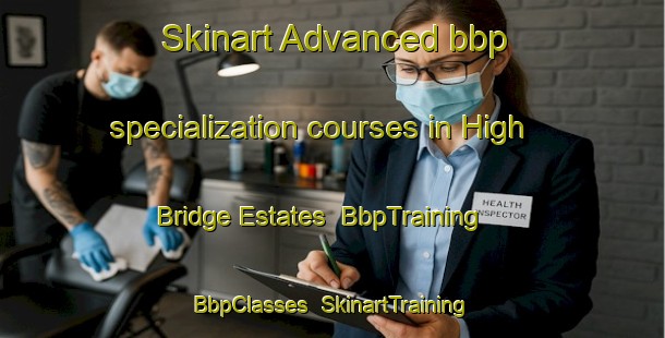 Skinart Advanced bbp specialization courses in High Bridge Estates | BbpTraining | BbpClasses | SkinartTraining-United States