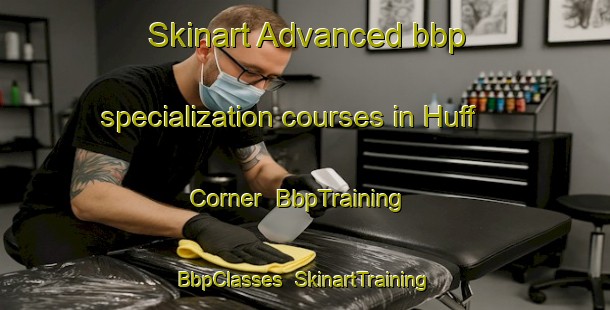 Skinart Advanced bbp specialization courses in Huff Corner | BbpTraining | BbpClasses | SkinartTraining-United States