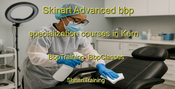 Skinart Advanced bbp specialization courses in Kern | BbpTraining | BbpClasses | SkinartTraining-United States