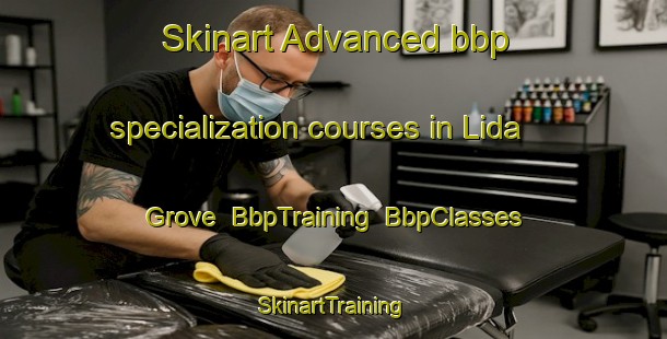 Skinart Advanced bbp specialization courses in Lida Grove | BbpTraining | BbpClasses | SkinartTraining-United States