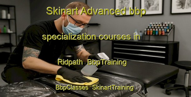 Skinart Advanced bbp specialization courses in Ridpath | BbpTraining | BbpClasses | SkinartTraining-United States