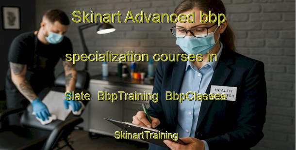 Skinart Advanced bbp specialization courses in Slate | BbpTraining | BbpClasses | SkinartTraining-United States