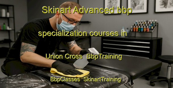Skinart Advanced bbp specialization courses in Union Cross | BbpTraining | BbpClasses | SkinartTraining-United States
