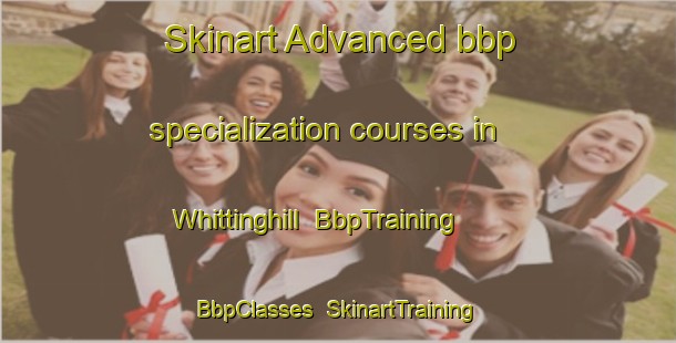 Skinart Advanced bbp specialization courses in Whittinghill | BbpTraining | BbpClasses | SkinartTraining-United States