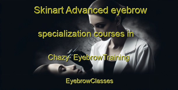Skinart Advanced eyebrow specialization courses in Chazy | EyebrowTraining | EyebrowClasses | SkinartTraining-United States