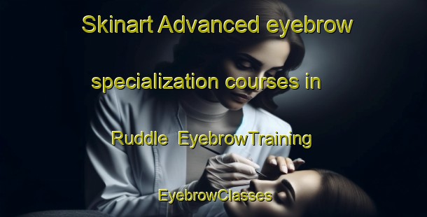 Skinart Advanced eyebrow specialization courses in Ruddle | EyebrowTraining | EyebrowClasses | SkinartTraining-United States