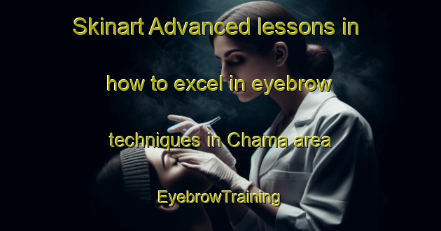 Skinart Advanced lessons in how to excel in eyebrow techniques in Chama area | EyebrowTraining | EyebrowClasses | SkinartTraining-United States