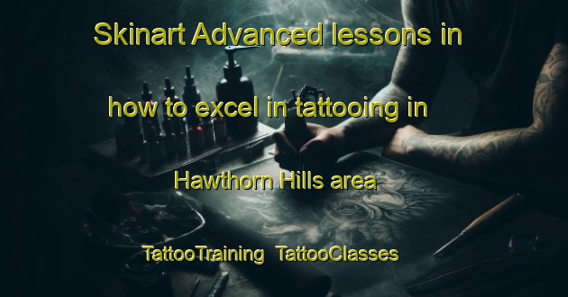 Skinart Advanced lessons in how to excel in tattooing in Hawthorn Hills area | TattooTraining | TattooClasses | SkinartTraining-United States