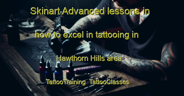 Skinart Advanced lessons in how to excel in tattooing in Hawthorn Hills area | TattooTraining | TattooClasses | SkinartTraining-United States