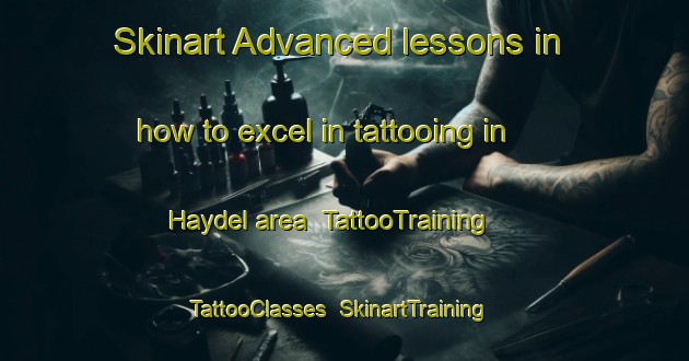 Skinart Advanced lessons in how to excel in tattooing in Haydel area | TattooTraining | TattooClasses | SkinartTraining-United States