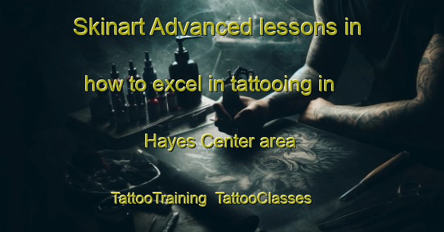 Skinart Advanced lessons in how to excel in tattooing in Hayes Center area | TattooTraining | TattooClasses | SkinartTraining-United States