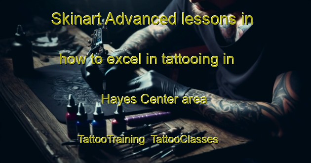 Skinart Advanced lessons in how to excel in tattooing in Hayes Center area | TattooTraining | TattooClasses | SkinartTraining-United States