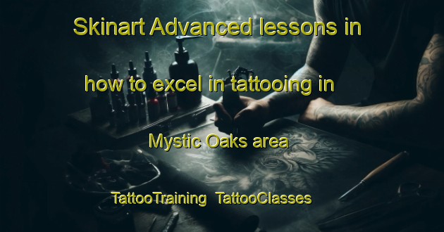 Skinart Advanced lessons in how to excel in tattooing in Mystic Oaks area | TattooTraining | TattooClasses | SkinartTraining-United States