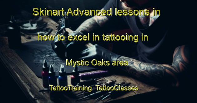 Skinart Advanced lessons in how to excel in tattooing in Mystic Oaks area | TattooTraining | TattooClasses | SkinartTraining-United States