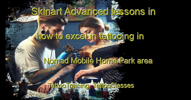 Skinart Advanced lessons in how to excel in tattooing in Nomad Mobile Home Park area | TattooTraining | TattooClasses | SkinartTraining-United States