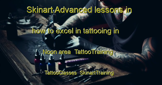 Skinart Advanced lessons in how to excel in tattooing in Noon area | TattooTraining | TattooClasses | SkinartTraining-United States