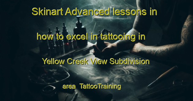 Skinart Advanced lessons in how to excel in tattooing in Yellow Creek View Subdivision area | TattooTraining | TattooClasses | SkinartTraining-United States
