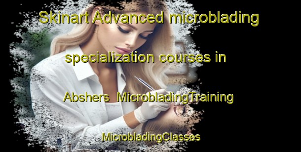 Skinart Advanced microblading specialization courses in Abshers | #MicrobladingTraining #MicrobladingClasses #SkinartTraining-United States