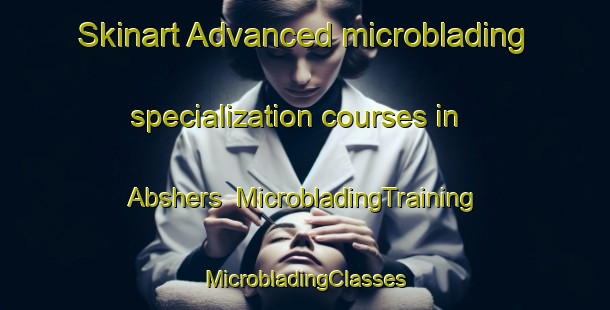 Skinart Advanced microblading specialization courses in Abshers | #MicrobladingTraining #MicrobladingClasses #SkinartTraining-United States