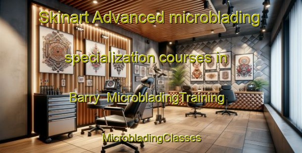 Skinart Advanced microblading specialization courses in Barry | #MicrobladingTraining #MicrobladingClasses #SkinartTraining-United States