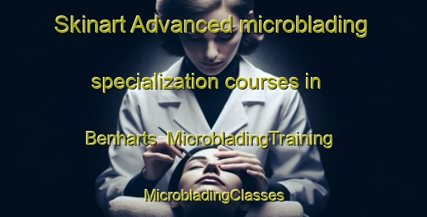 Skinart Advanced microblading specialization courses in Benharts | #MicrobladingTraining #MicrobladingClasses #SkinartTraining-United States