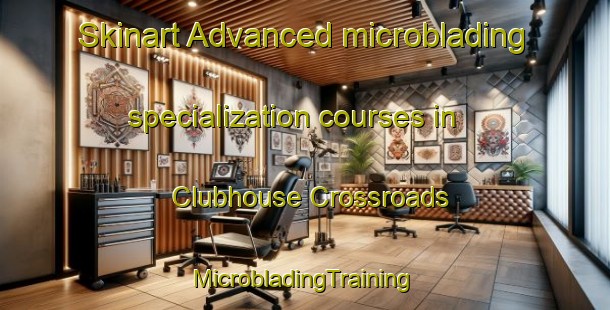 Skinart Advanced microblading specialization courses in Clubhouse Crossroads | #MicrobladingTraining #MicrobladingClasses #SkinartTraining-United States