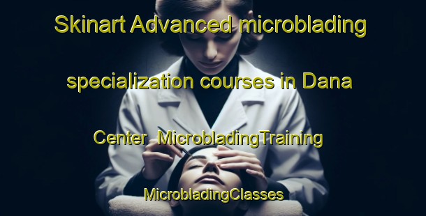 Skinart Advanced microblading specialization courses in Dana Center | #MicrobladingTraining #MicrobladingClasses #SkinartTraining-United States