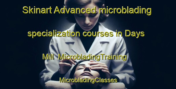 Skinart Advanced microblading specialization courses in Days Mill | #MicrobladingTraining #MicrobladingClasses #SkinartTraining-United States