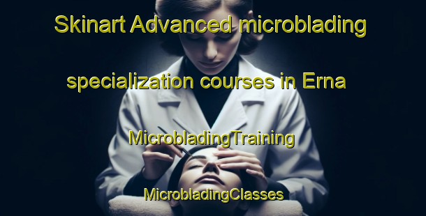 Skinart Advanced microblading specialization courses in Erna | #MicrobladingTraining #MicrobladingClasses #SkinartTraining-United States