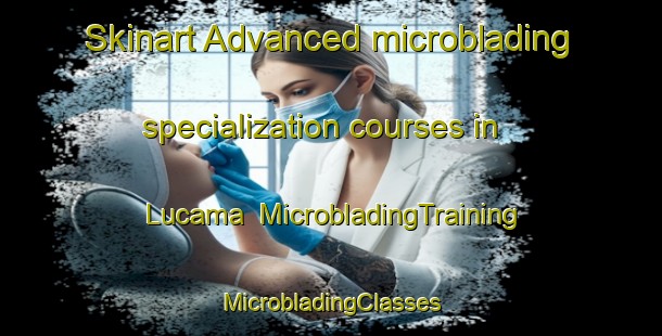 Skinart Advanced microblading specialization courses in Lucama | #MicrobladingTraining #MicrobladingClasses #SkinartTraining-United States