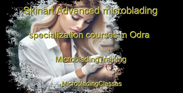 Skinart Advanced microblading specialization courses in Odra | #MicrobladingTraining #MicrobladingClasses #SkinartTraining-United States