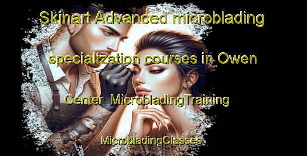 Skinart Advanced microblading specialization courses in Owen Center | MicrobladingTraining | MicrobladingClasses | SkinartTraining-United States