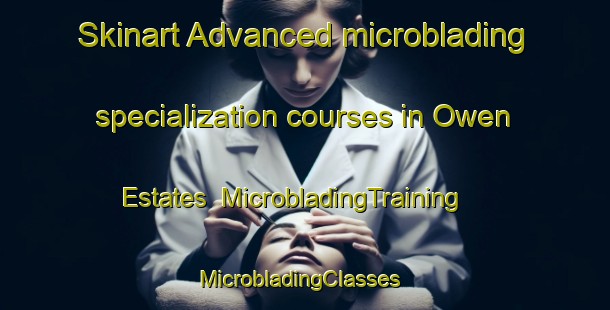 Skinart Advanced microblading specialization courses in Owen Estates | MicrobladingTraining | MicrobladingClasses | SkinartTraining-United States