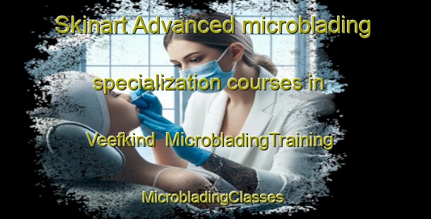 Skinart Advanced microblading specialization courses in Veefkind | MicrobladingTraining | MicrobladingClasses | SkinartTraining-United States