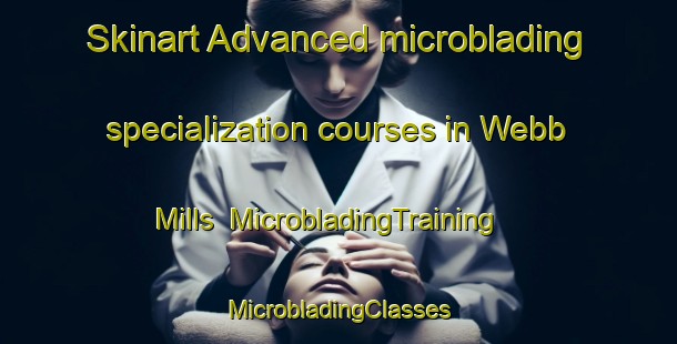 Skinart Advanced microblading specialization courses in Webb Mills | #MicrobladingTraining #MicrobladingClasses #SkinartTraining-United States