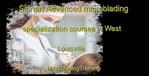 Skinart Advanced microblading specialization courses in West Louisville | #MicrobladingTraining #MicrobladingClasses #SkinartTraining-United States