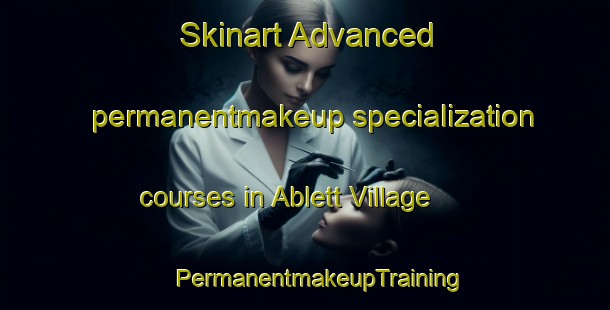 Skinart Advanced permanentmakeup specialization courses in Ablett Village | #PermanentmakeupTraining #PermanentmakeupClasses #SkinartTraining-United States