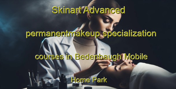 Skinart Advanced permanentmakeup specialization courses in Bedenbaugh Mobile Home Park | #PermanentmakeupTraining #PermanentmakeupClasses #SkinartTraining-United States