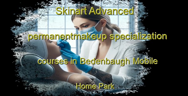 Skinart Advanced permanentmakeup specialization courses in Bedenbaugh Mobile Home Park | #PermanentmakeupTraining #PermanentmakeupClasses #SkinartTraining-United States