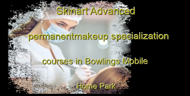 Skinart Advanced permanentmakeup specialization courses in Bowlings Mobile Home Park | #PermanentmakeupTraining #PermanentmakeupClasses #SkinartTraining-United States