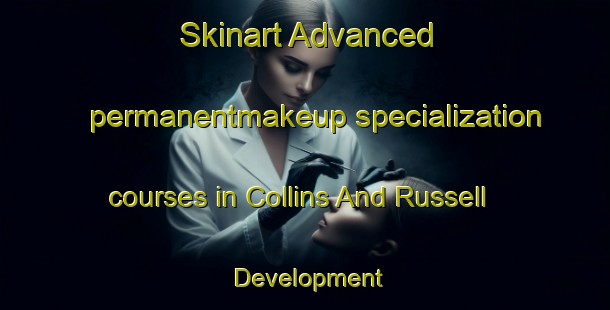 Skinart Advanced permanentmakeup specialization courses in Collins And Russell Development | #PermanentmakeupTraining #PermanentmakeupClasses #SkinartTraining-United States