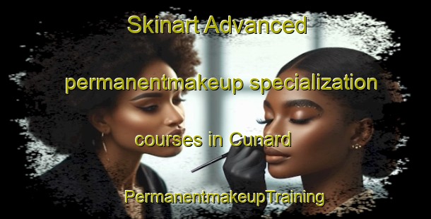 Skinart Advanced permanentmakeup specialization courses in Cunard | #PermanentmakeupTraining #PermanentmakeupClasses #SkinartTraining-United States